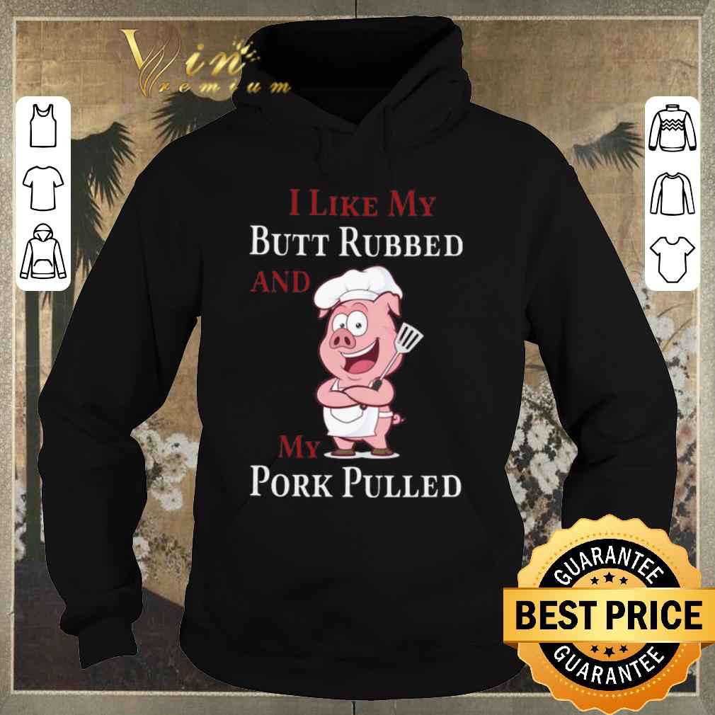 Awesome Pid I Like My Butt Rubbed And My Pork Pulled shirt sweater Awesome Pid I Like My Butt Rubbed And My Pork Pulled shirt sweater 4 - Awesome Pid I Like My Butt Rubbed And My Pork Pulled shirt sweater