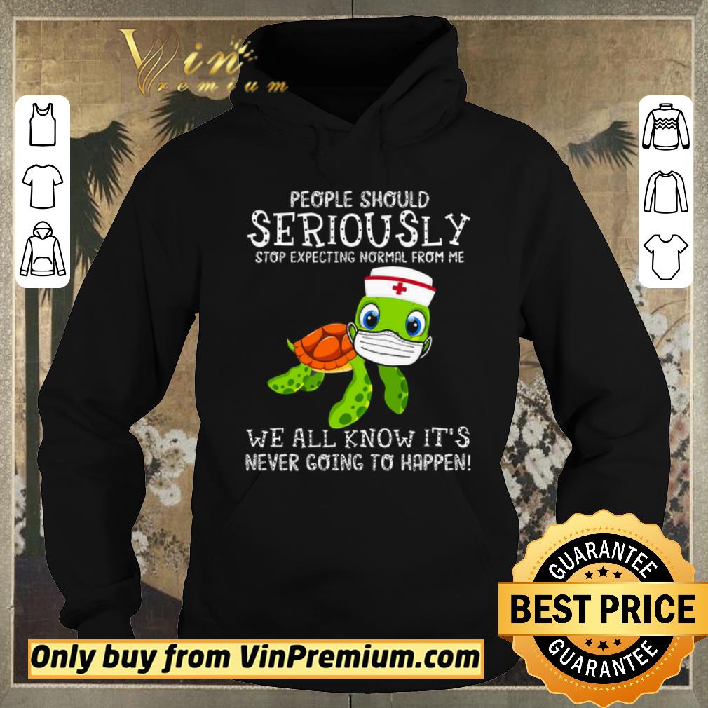 Awesome Turtle Nurse People Should Seriously Stop Expecting Normal From Me Coronavirus shirt sweater Awesome Turtle Nurse People Should Seriously Stop Expecting Normal From Me Coronavirus shirt sweater 4 - Awesome Turtle Nurse People Should Seriously Stop Expecting Normal From Me Coronavirus shirt sweater