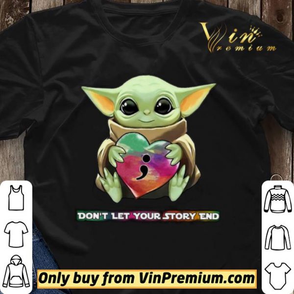 Baby Yoda Heart Don’t Let Your Story end shirt sweater