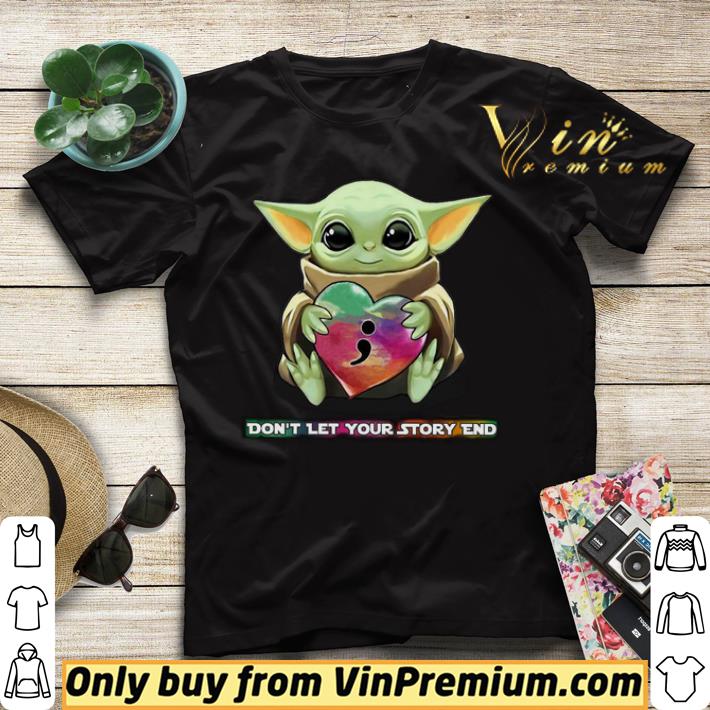 Baby Yoda Heart Don t Let Your Story end shirt sweater 4 - Baby Yoda Heart Don't Let Your Story end shirt sweater