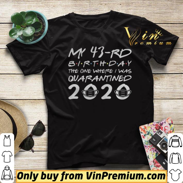 Born in 1977 My 43rd Birthday The One Where I was Quarantined 2020 Classic Tshirt Distancing Social shirt sweater 4 - Born in 1977 My 43rd Birthday The One Where I was Quarantined 2020 Classic Tshirt Distancing Social shirt sweater