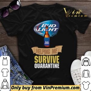 Bud Light helping me survive quarantine shirt sweater