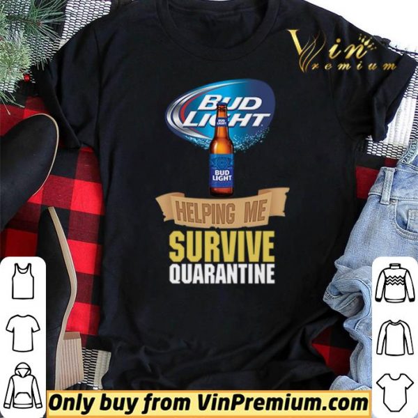 Bud Light helping me survive quarantine shirt sweater