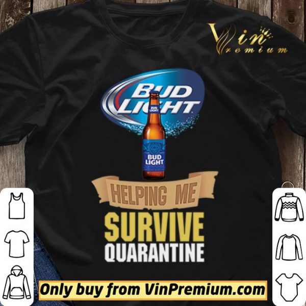 Bud Light helping me survive quarantine shirt sweater
