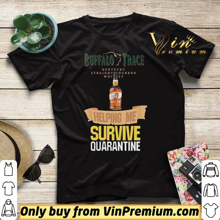 Buffalo Trace Kentucky helping me survive quarantine shirt sweater 4 - Buffalo Trace Kentucky helping me survive quarantine shirt sweater