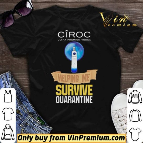 Ciroc Ultra Premium Vodka helping me survive quarantine shirt sweater