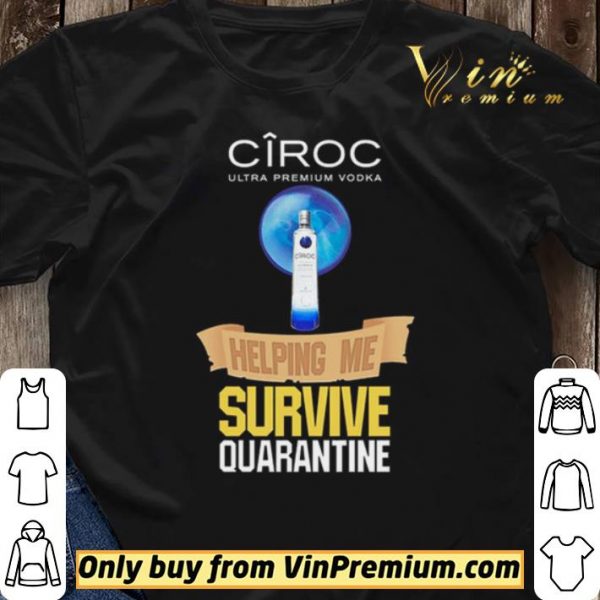 Ciroc Ultra Premium Vodka helping me survive quarantine shirt sweater