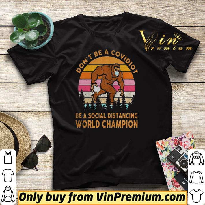 Dont be a covidiot be a social distancing world champion vintage retro shirt sweater Dont be a covidiot be a social distancing world champion vintage retro shirt sweater 4 - Dont be a covidiot be a social distancing world champion vintage retro shirt sweater