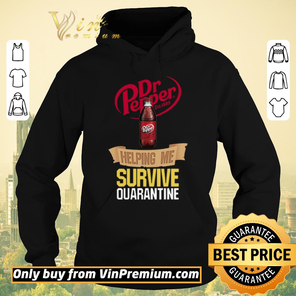 Funny Dr Pepper Est 1885 Helping Me Survive Quarantine shirt sweater 4 - Funny Dr Pepper Est 1885 Helping Me Survive Quarantine shirt sweater