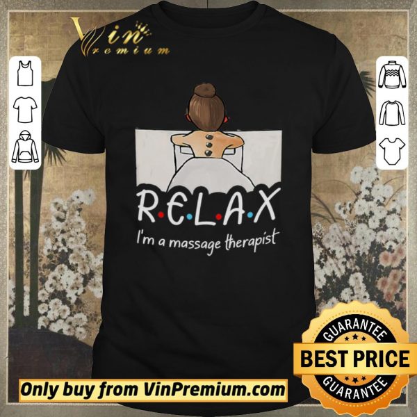 Funny Relax I'm Massage Therapist shirt sweater