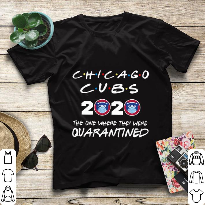 Great Chicago Cubs 2020 The One Where They Were Quarantined shirt 4 - Great Chicago Cubs 2020 The One Where They Were Quarantined shirt