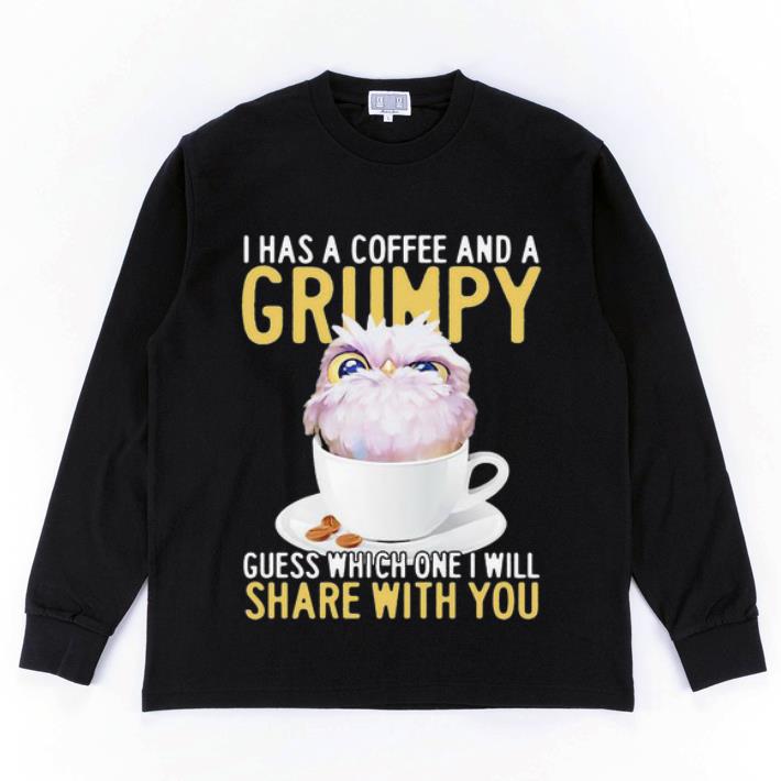 Great Owl I Has A Coffee And A Grumpy Guess Which One I Will Share With You shirt 4 - Great Owl I Has A Coffee And A Grumpy Guess Which One I Will Share With You shirt