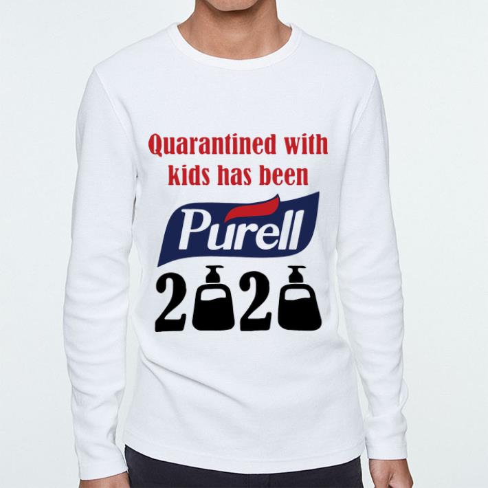 Great Quarantined With Kids Has Been Purell 2020 shirt 4 - Great Quarantined With Kids Has Been Purell 2020 shirt