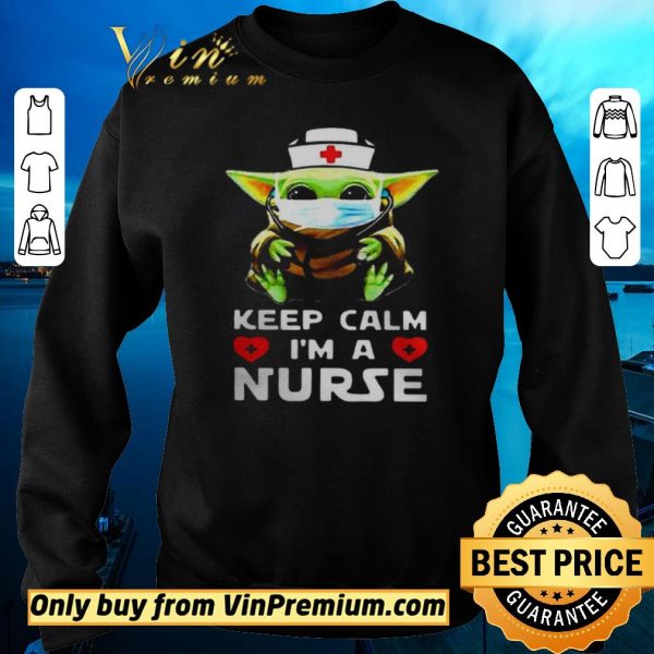 Hot Baby Yoda mask keep calm Im a Nurse shirt sweater