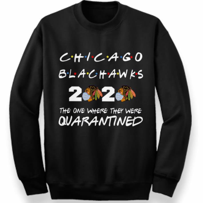 Hot Chicago Blackhawks 2020 The One Where They Were Quarantined shirt 4 - Hot Chicago Blackhawks 2020 The One Where They Were Quarantined shirt