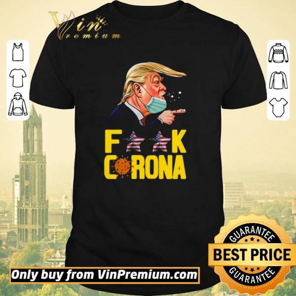 Hot Donald Trump Fuck Corona shirt sweater