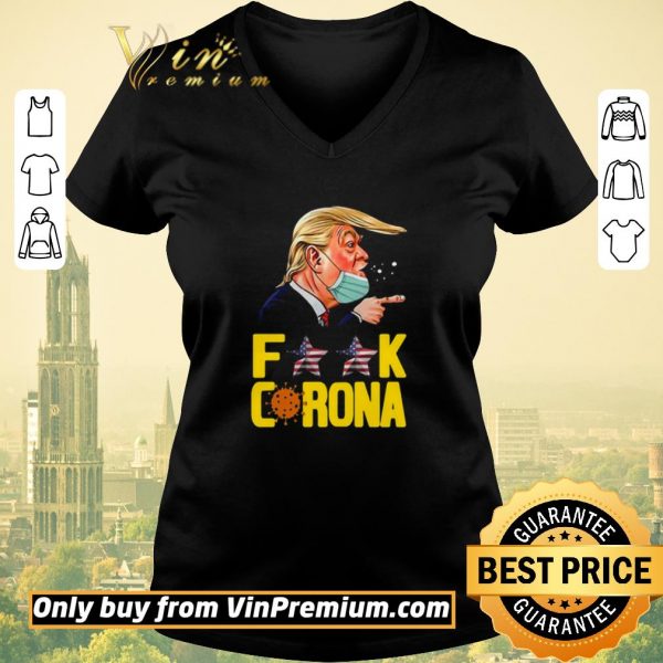 Hot Donald Trump Fuck Corona shirt sweater