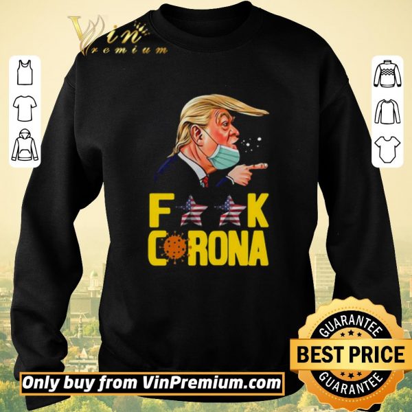 Hot Donald Trump Fuck Corona shirt sweater