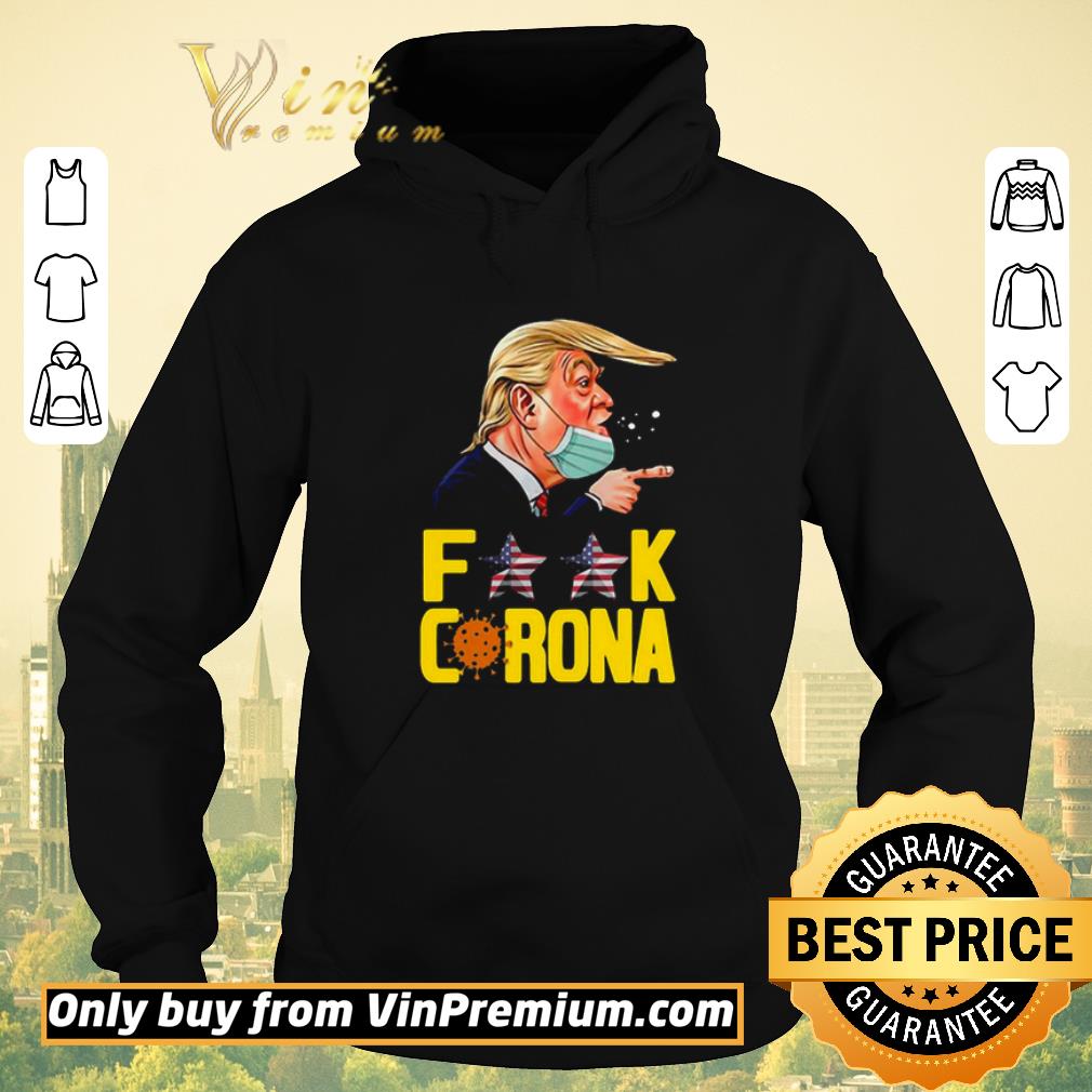 Hot Donald Trump Fuck Corona shirt sweater 4 - Hot Donald Trump Fuck Corona shirt sweater