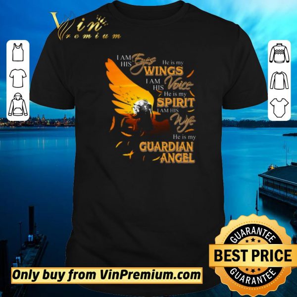 Hot I Am His Eyes He Is My Wings I Am His Voice He Is My Spirit I Am His Wife shirt sweater