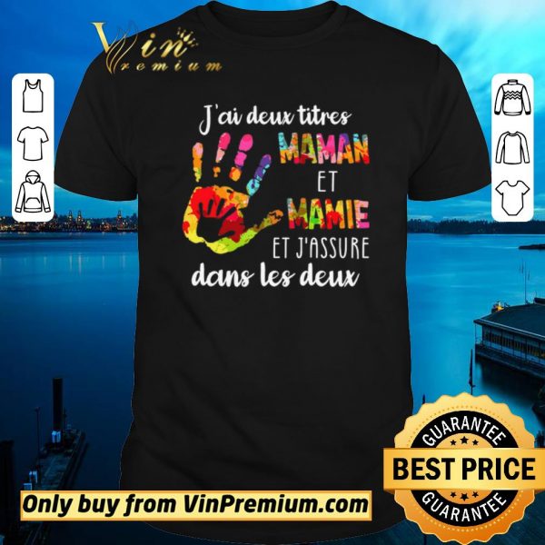 Hot J'ai Deux Titres Maman Et Mamie Et J'assure Dans Les Deux shirt sweater