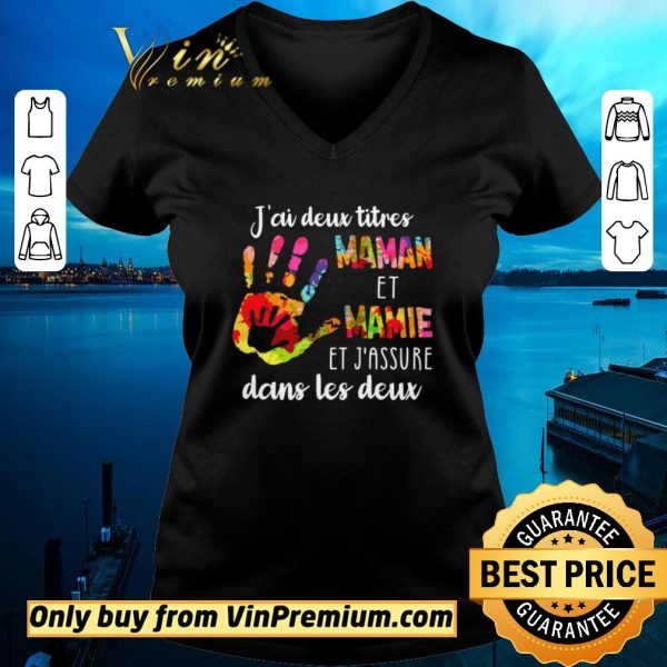Hot J'ai Deux Titres Maman Et Mamie Et J'assure Dans Les Deux shirt sweater