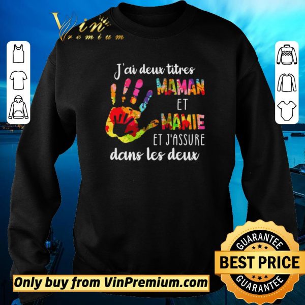 Hot J'ai Deux Titres Maman Et Mamie Et J'assure Dans Les Deux shirt sweater
