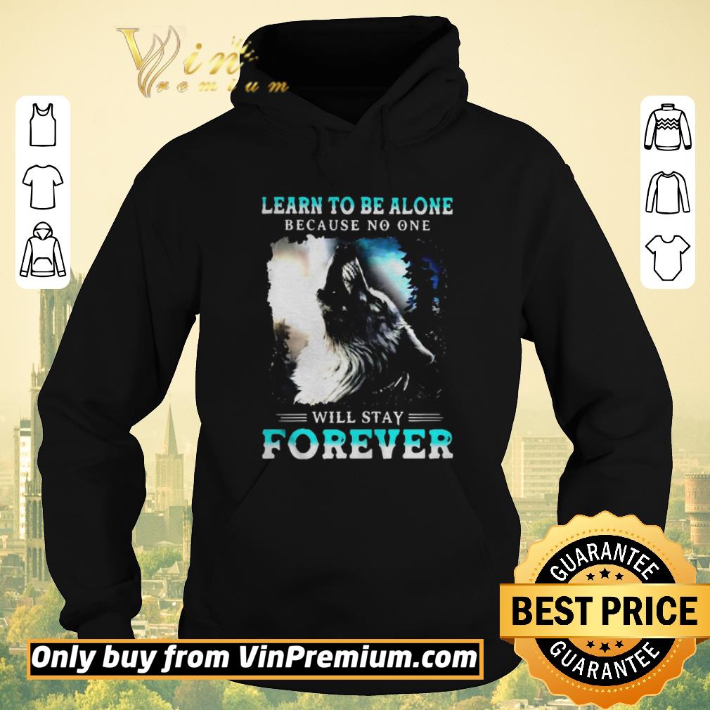 Hot Learn To Be Alone Because No One Will Stay Forever Wolf shirt sweater Hot Learn To Be Alone Because No One Will Stay Forever Wolf shirt sweater 4 - Hot Learn To Be Alone Because No One Will Stay Forever Wolf shirt sweater