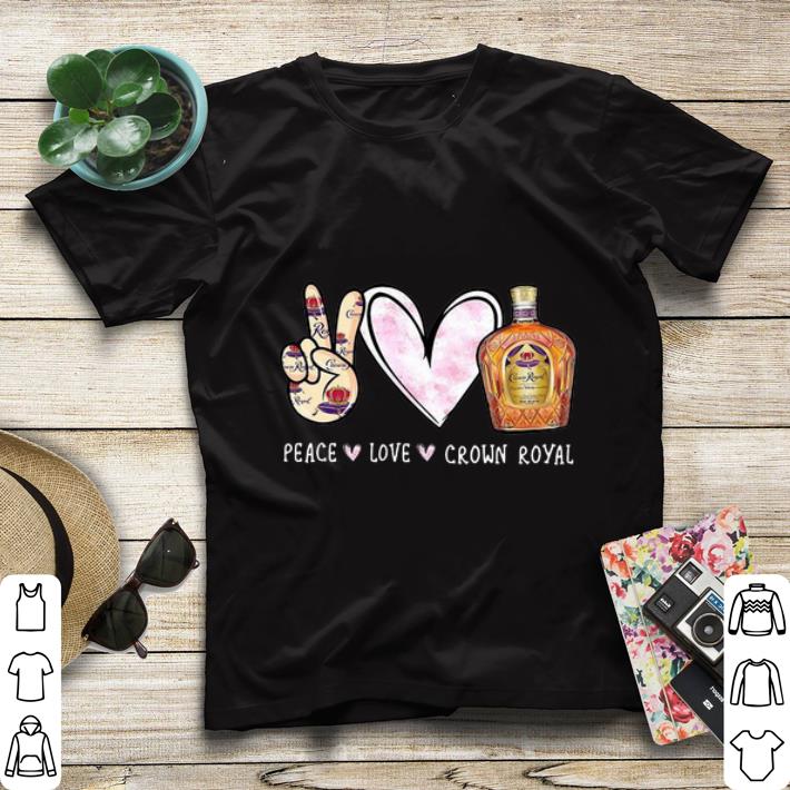 Hot Peace Love Crown Royal Drinking Wine shirt 4 - Hot Peace Love Crown Royal Drinking Wine shirt