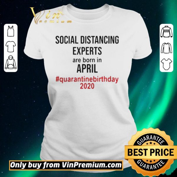 Hot Social distancing experts are born in April quarantine birthday 2020 shirt sweater