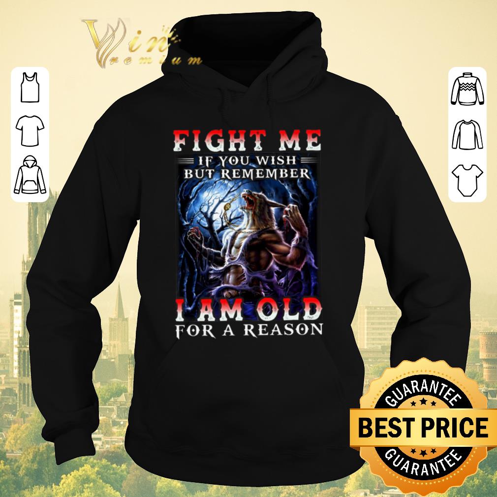 Hot Wolves Warriors Fight Me If You Wish But Remember I Am Old For A Reason shirt sweater 4 - Hot Wolves Warriors Fight Me If You Wish But Remember I Am Old For A Reason shirt sweater