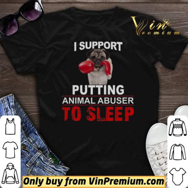 I Support Putting Animal Abusers To Sleep shirt sweater