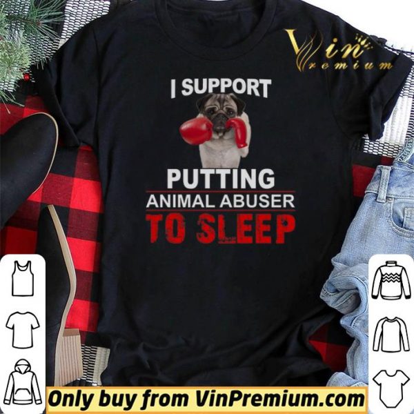 I Support Putting Animal Abusers To Sleep shirt sweater
