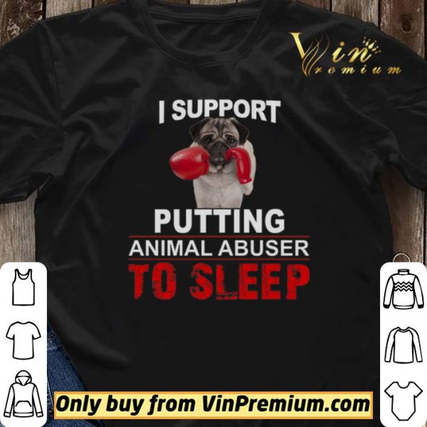 I Support Putting Animal Abusers To Sleep shirt sweater