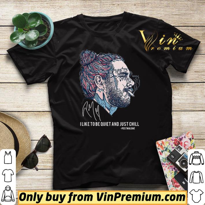 I like to be quiet and just chill Post Malone signatures shirt sweater 4 - I like to be quiet and just chill Post Malone signatures shirt sweater