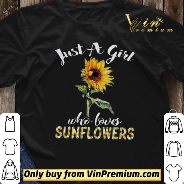 Just A Girl Who Loves Sunflowers shirt sweater