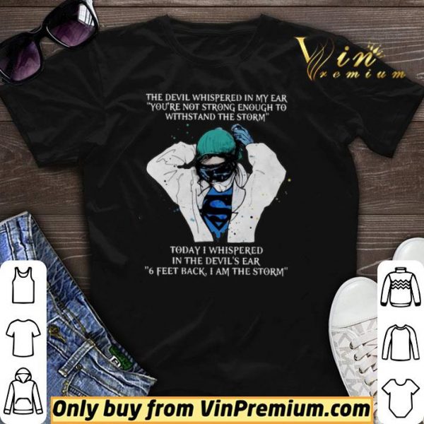 Nurse The Devil Whispered In My Ear You’re Not Strong Enough To Withstand The Storm shirt sweater