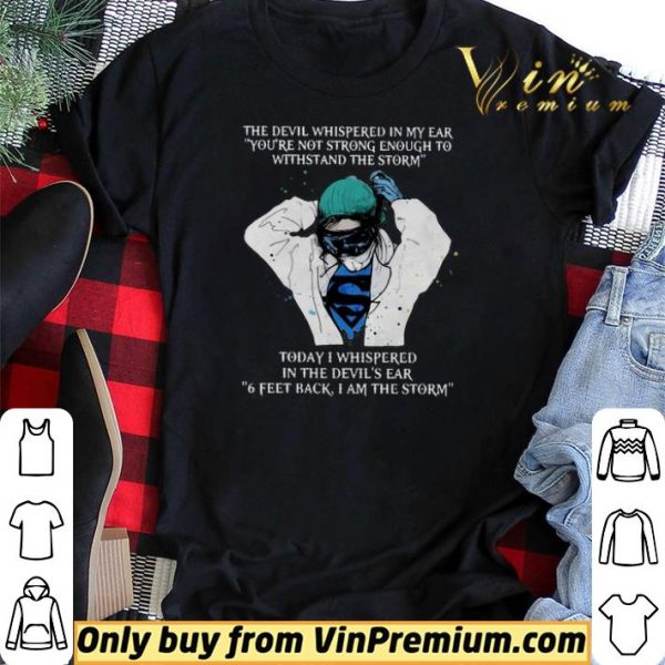 Nurse The Devil Whispered In My Ear You’re Not Strong Enough To Withstand The Storm shirt sweater