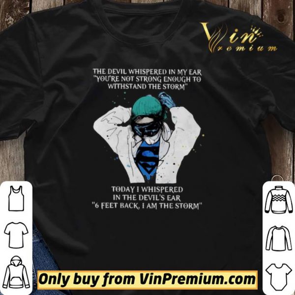 Nurse The Devil Whispered In My Ear You’re Not Strong Enough To Withstand The Storm shirt sweater