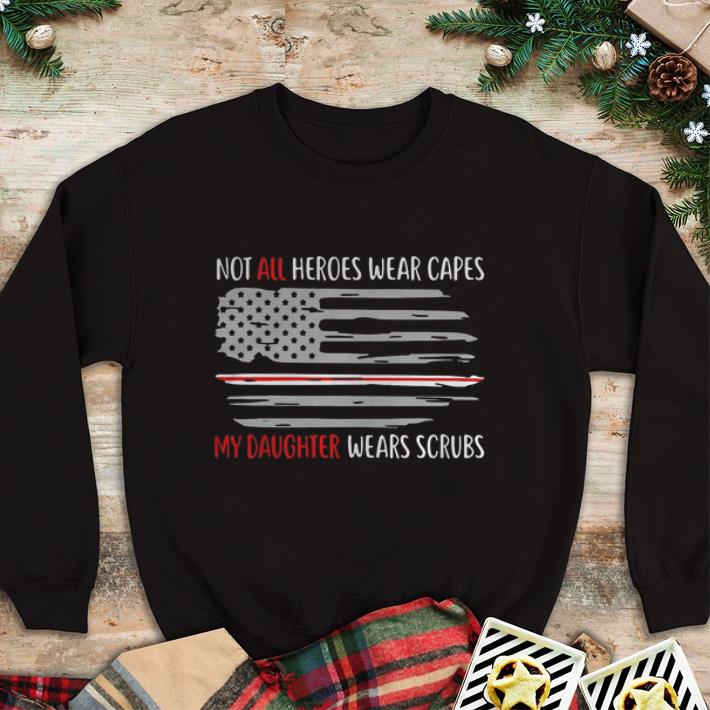 Official Not All Heroes Wear Capes My Daughter Wears Scrubs American Flag shirt 4 - Official Not All Heroes Wear Capes My Daughter Wears Scrubs American Flag shirt