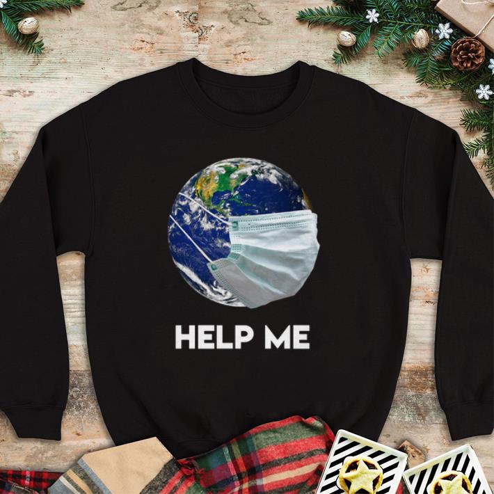 Original Earth Mask Help Me Coronavirus Save Our Plannet shirt 4 - Original Earth Mask Help Me Coronavirus Save Our Plannet shirt
