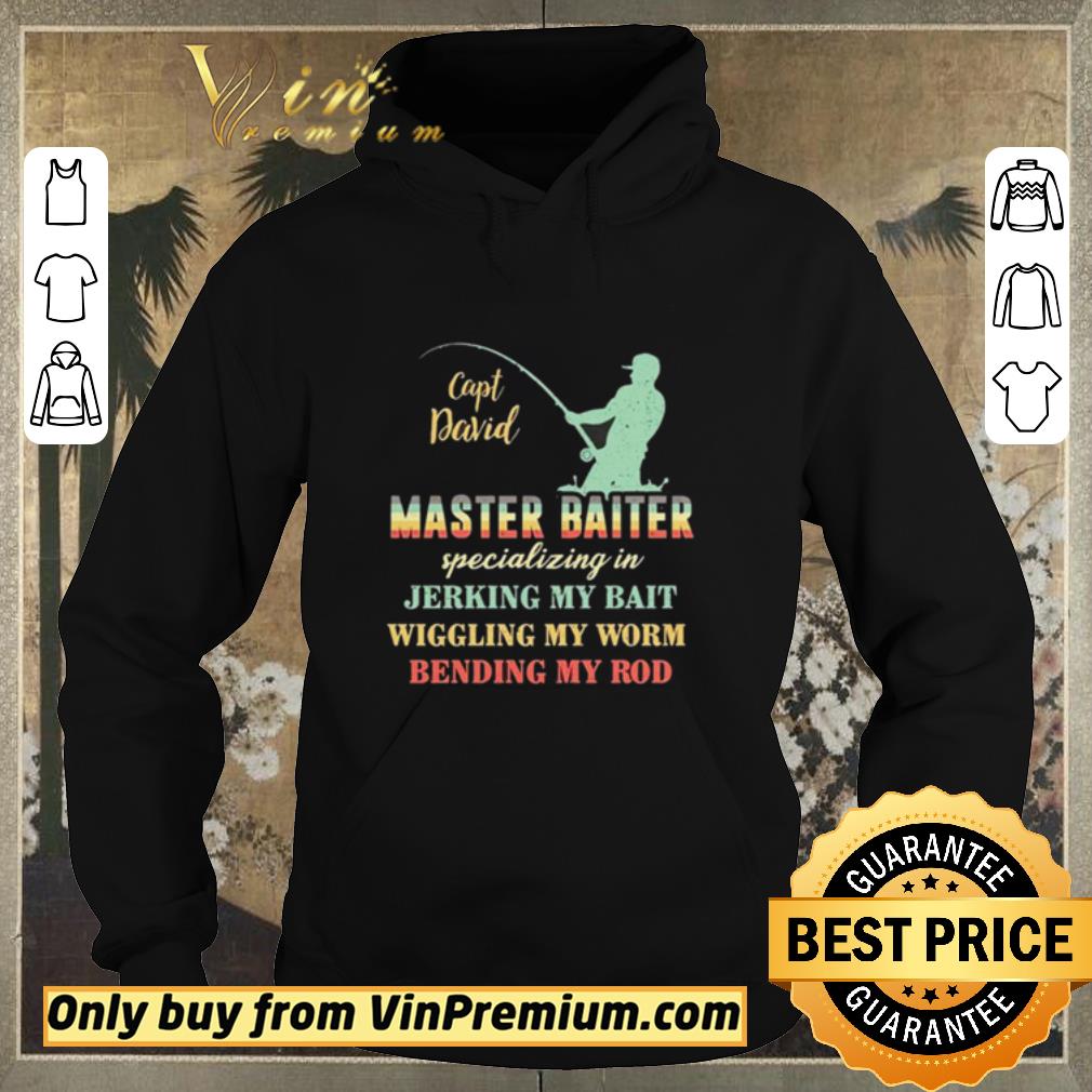 Premium Capt David Master Baiter Specializing In Jerking My Bait Wiggling My Worm Bending My Rod shirt sweater 4 - Premium Capt David Master Baiter Specializing In Jerking My Bait Wiggling My Worm Bending My Rod shirt sweater