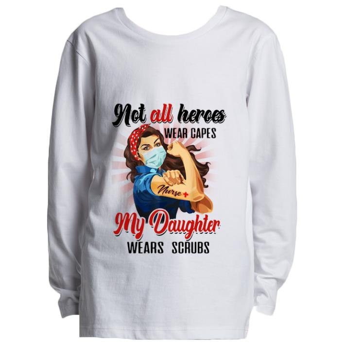 Premium Strong Nurses Not All Heroes Wear Capes My Daughter Wears Scrubs shirt 4 - Premium Strong Nurses Not All Heroes Wear Capes My Daughter Wears Scrubs shirt