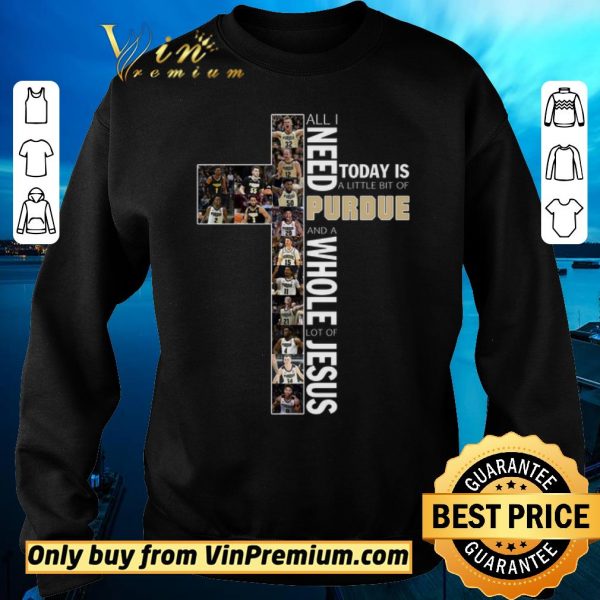 Pretty All I Need Today Is A Little Bit Of Purdue And A Whole Lot Of Jesus shirt sweater