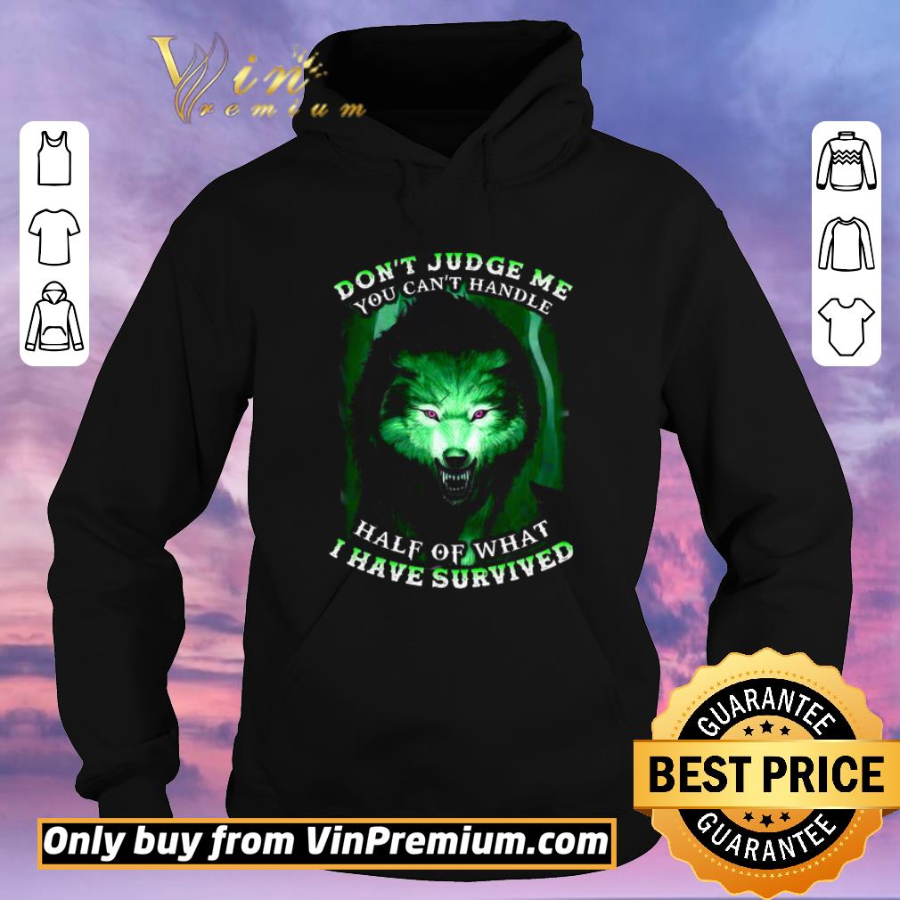 a15593d7 original wolves don t judge me you can t handle half of what i have survived shirt sweater 4 - Original Wolves Don't Judge Me You Can't Handle Half Of What I Have Survived shirt sweater