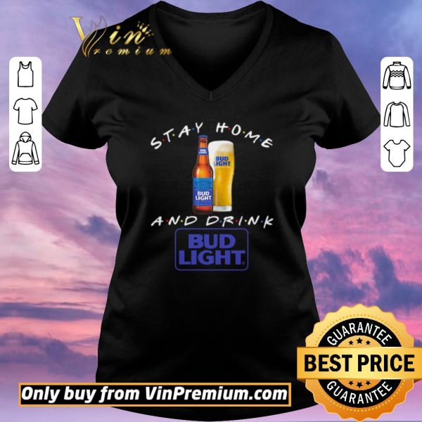 Hot Stay home and drink Bud Light shirt sweater