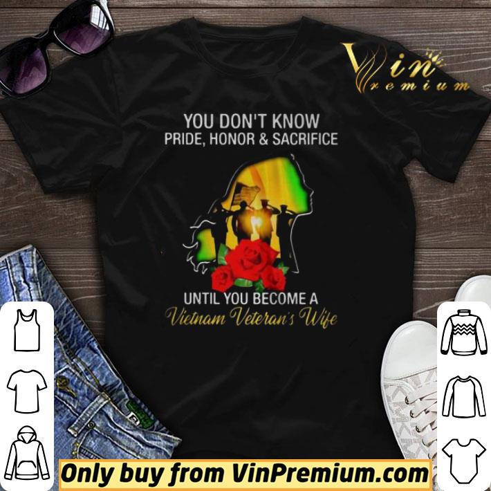 You Dont Know Pride Honor And Sacrifice Until You Become A Vietnam Veterans Wife shirt sweater