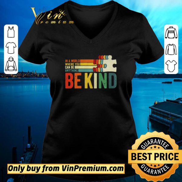 Hot In A World Where You Can Be Anything Be Kind vintage shirt sweater
