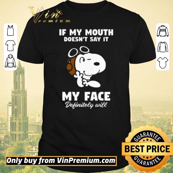 Awesome Snoopy If My Mouth Doesn't Say It My Face Definitely Will shirt sweater