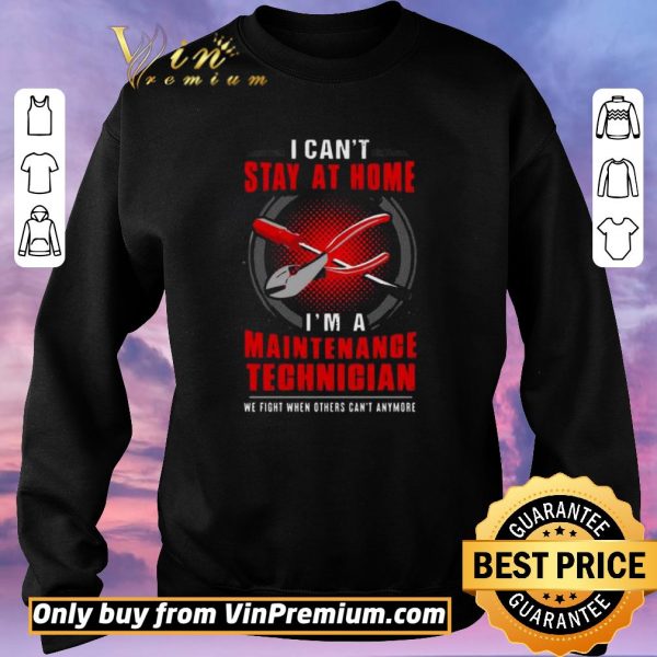 Official I can’t stay at home I’m a Maintenance Technician shirt sweater
